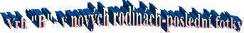 Vrh "B"- v nov�ch rodin�ch-posledn� fotky
